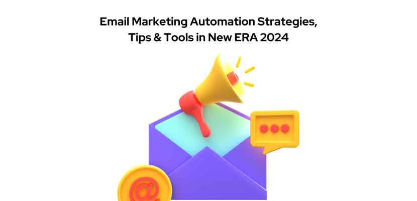 Email Marketing Automation Strategies, Tips & Tools in New ERA 2024