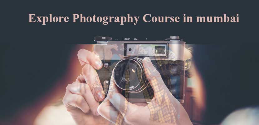 Explore Photography Course in mumbai 2024