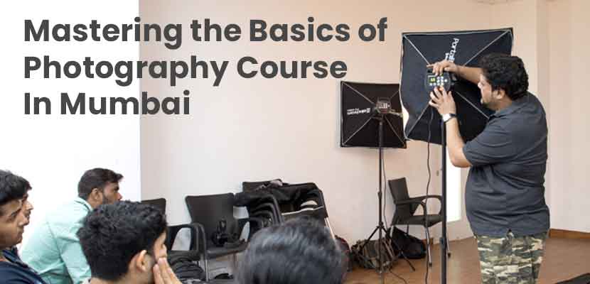 Mastering the Basics of Photography Course In Mumbai