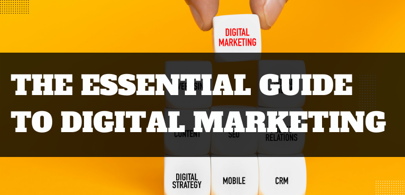 The Essential Guide to Digital Marketing