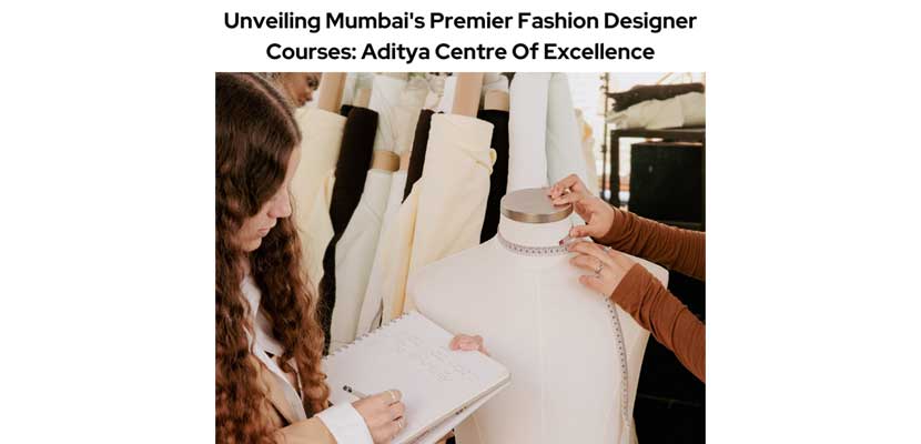 Unveiling Mumbai Premier Fashion Designer Courses  Aditya Centre Of Excellence